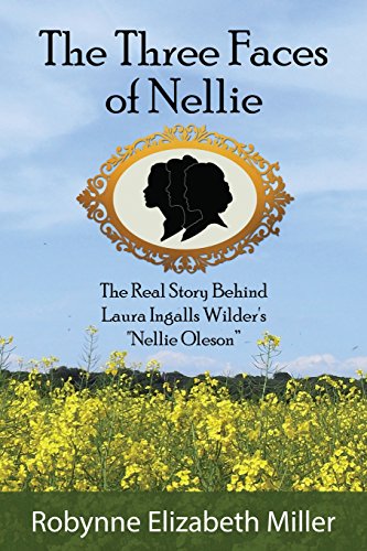 Stock image for The Three Faces of Nellie: The Real Story Behind Laura Ingalls Wilder's "Nellie Oleson" for sale by SecondSale