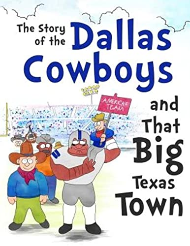 Stock image for The Story of the Dallas Cowboys and That Big Texas Town for sale by GF Books, Inc.
