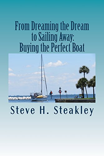 Imagen de archivo de From Dreaming the Dream to Sailing Away: Buying the Perfect Boat: 15 Steps to buy your perfect cruising vessel and sail away a la venta por Lucky's Textbooks