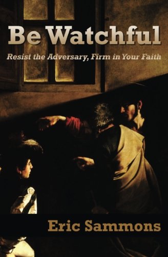 Beispielbild fr Be Watchful: Resist the Adversary, Firm in Your Faith zum Verkauf von HPB-Ruby