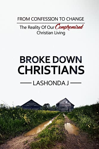 Stock image for Broke Down Christians: From Confession to Change: The reality of our compromised Christian living for sale by Book Deals