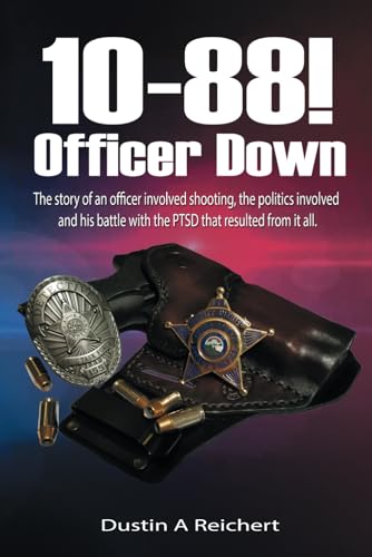 Stock image for 10-88! Officer Down!: The story of an officer involved shooting, the politics involved and his survival of the PTSD that resulted from it all. for sale by BooksRun