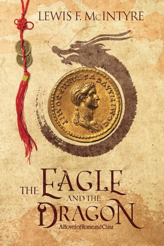 Stock image for The Eagle and the Dragon: A Novel of Rome and China for sale by The Maryland Book Bank