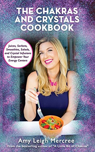 Stock image for The Chakras and Crystals Cookbook: Juices, Sorbets, Smoothies, Salads, and Soups to Empower Your Energy Centers for sale by ThriftBooks-Dallas