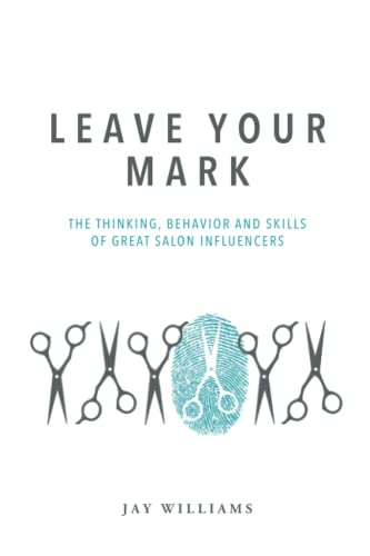 Beispielbild fr Leave Your Mark: The Thinking, Behavior and Skills of Great Salon Leaders zum Verkauf von Wonder Book