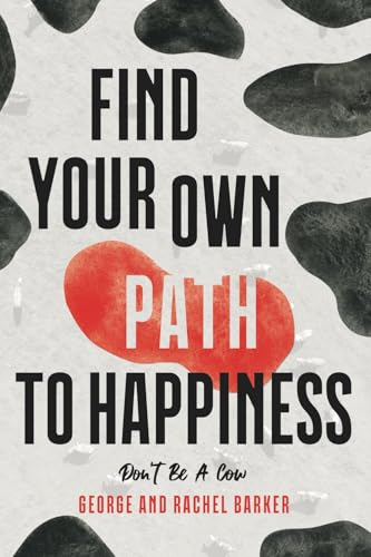 Imagen de archivo de Don't Be A Cow!: Find Your Own Path: A Collection of Daily Observations and Lessons for Discovering True Happiness! a la venta por SecondSale