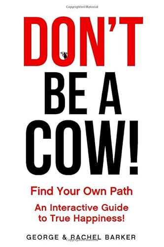 9780692822180: Don't Be A Cow!: Find Your Own Path: An Interactive Guide to True Happiness!