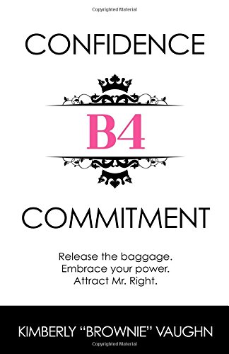 9780692823545: Confidence B4 Commitment: Release the baggage. Embrace your power. Attract Mr. Right.