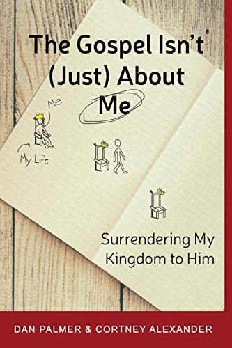 Stock image for The Gospel Isn't (Just) About Me: Surrendering My Kingdom to Him for sale by SecondSale