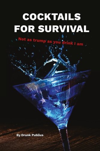 Imagen de archivo de Cocktails for Survival: Not as trump as you drink I am a la venta por Wonder Book