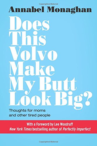 Beispielbild fr Does This Volvo Make My Butt Look Big?: Thoughts for moms and other tired people zum Verkauf von Goodwill Books
