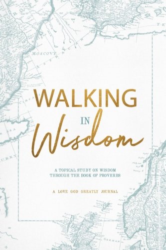 Imagen de archivo de Walking in Wisdom: A Love God Greatly Study Journal a la venta por Books for Life