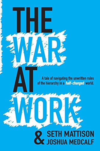 Stock image for The War At Work: A Tale of Navigating the Unwritten Rules of the Hierarchy in a Half Changed World. for sale by SecondSale