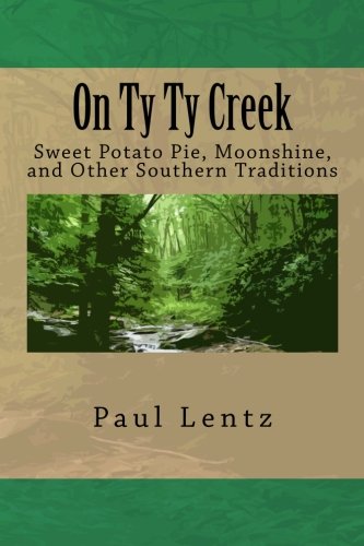 Stock image for On Ty Ty Creek: Sweet Potato Pie, Moonshine, and Other Southern Traditions for sale by SecondSale