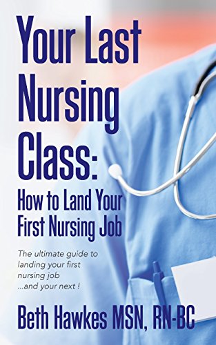 Beispielbild fr Your Last Nursing Class: How to Land Your First Nursing Job: The ultimate guide to landing your first nursing job.and your next ! zum Verkauf von SecondSale