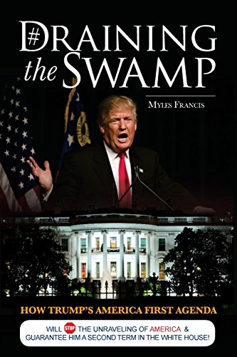 Stock image for Draining the Swamp: How Trump's America First Agenda Will Stop The Unraveling of America & Guarantee Him a Second Term in The White House! for sale by ThriftBooks-Dallas