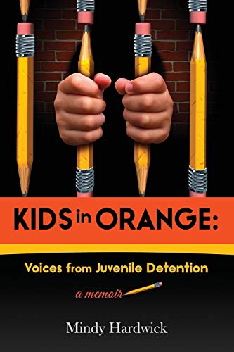 9780692830680: Kids in Orange: Voices from A Juvenile Detention: Voices from Juvenile Detention