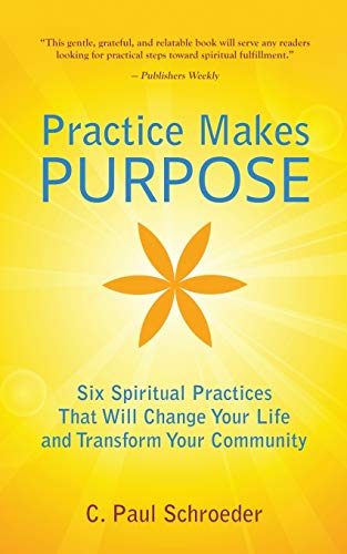 Beispielbild fr Practice Makes PURPOSE: Six Spiritual Practices that Will Change Your Life and Transform Your Community zum Verkauf von SecondSale