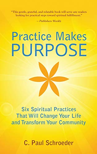 Imagen de archivo de Practice Makes PURPOSE: Six Spiritual Practices that Will Change Your Life and Transform Your Community a la venta por SecondSale