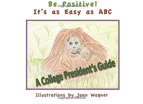 Beispielbild fr Be Positive! It's as Easy as ABC: A College President's Guide zum Verkauf von Revaluation Books