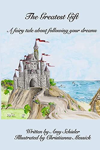 Imagen de archivo de The Greatest Gift: A fairy tale about following your dreams a la venta por -OnTimeBooks-