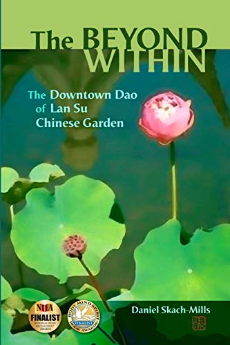 Stock image for The Beyond Within : The Downtown Dao of Lan Su Garden for sale by Better World Books: West