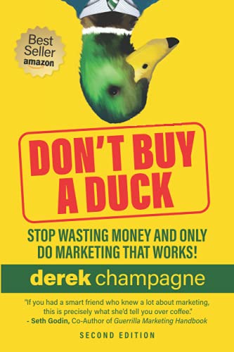 Stock image for Don't Buy A Duck: Stop Wasting Money & Only Do Marketing That Works! for sale by Half Price Books Inc.