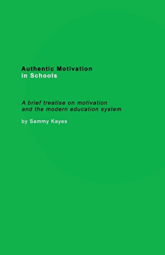 Imagen de archivo de Authentic Motivation in Schools: A brief treatise on motivation and the modern education system a la venta por SecondSale
