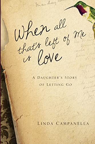 Beispielbild fr When All That's Left of Me Is Love: A Daughter's Story of Letting Go zum Verkauf von SecondSale