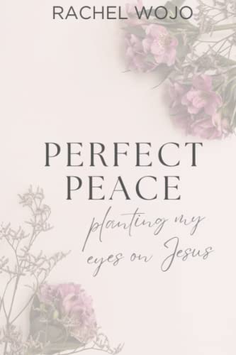 Stock image for Perfect Peace: Planting My Eyes on Jesus for sale by Decluttr