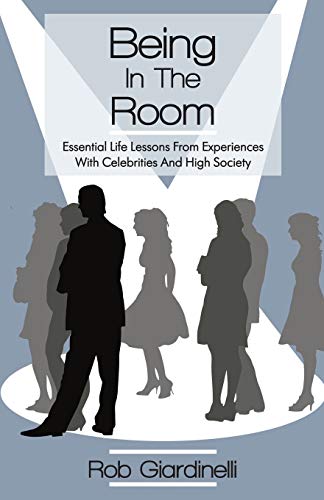 Imagen de archivo de Being In The Room: Essential Life Lessons From Experiences With Celebrities And High Society a la venta por Red's Corner LLC