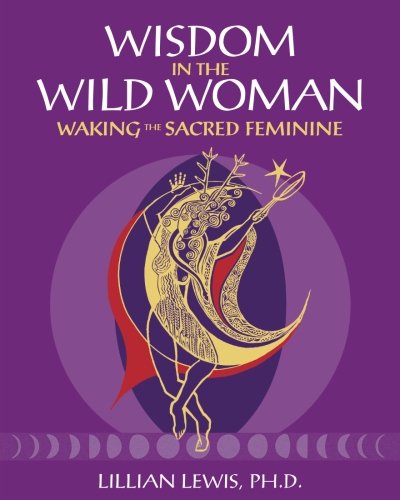 Stock image for Wisdom in the Wild Woman: Waking the Sacred Feminine for sale by Open Books