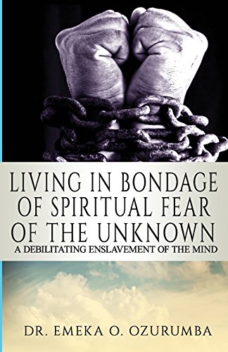 Imagen de archivo de Living In Bondage Of Spiritual Fear - A Debilitating Enslavement Of The Mind: A Debilitating Enslavement Of The Mind a la venta por Lucky's Textbooks