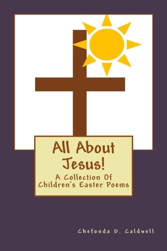 Imagen de archivo de All About Jesus!: A Collection Of Children's Easter Poems a la venta por ThriftBooks-Dallas