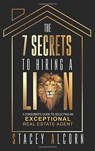 Stock image for The Seven Secrets to Hiring a Lion: A Consumer's Guide to Selecting an Exceptional Real Estate Agent for sale by ThriftBooks-Dallas