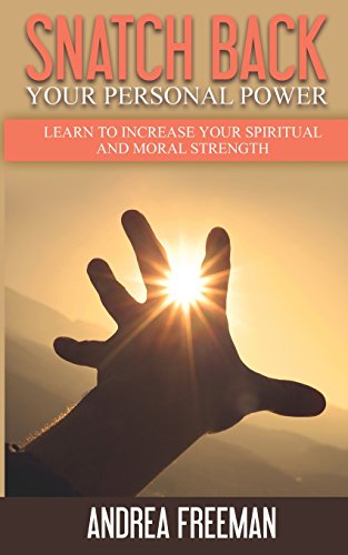 Stock image for Snatch Back Your Personal Power: Learn To Increase Your Spiritual And Moral Strength for sale by THE SAINT BOOKSTORE