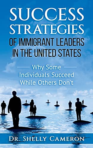 Stock image for Success Strategies of Immigrant Leaders in the United States: Why Some Individuals Succeed While Others Don't for sale by More Than Words
