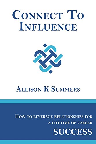 Imagen de archivo de Connect To Influence: Leveraging Relationships for a Lifetime of Career Success a la venta por Half Price Books Inc.