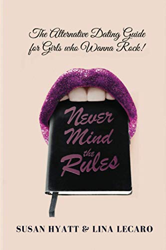 Stock image for Never Mind the Rules: The Alternative Dating Guide for Girls Who Wanna Rock! for sale by SecondSale
