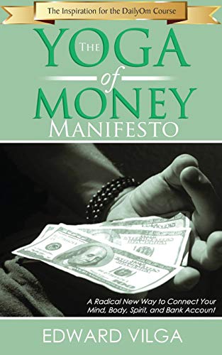 Stock image for The Yoga Of Money Manifesto: A Radical New Way to Connect Your Mind, Body, Spirit, and Bank Account for sale by BooksRun