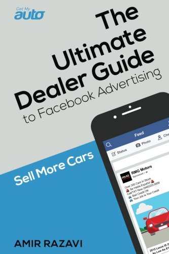 Imagen de archivo de The Ultimate Dealer Guide To Facebook Advertising: Sell More Cars a la venta por SecondSale