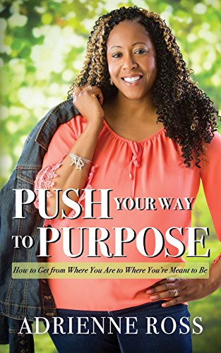 Beispielbild fr Push Your Way to Purpose: How to Get from Where You Are to Where You're Meant to Be zum Verkauf von Better World Books