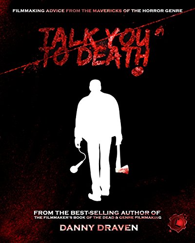 Imagen de archivo de TALK YOU TO DEATH: Filmmaking Advice from the Mavericks of the Horror Genre a la venta por GF Books, Inc.