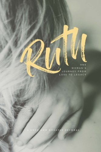 Stock image for Ruth - One Womans Journey from Loss to Legacy: A Love God Greatly Study Journal for sale by Goodbookscafe