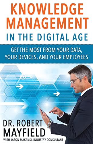 Beispielbild fr Knowledge Management in the Digital Age: Get the Most From Your Data, Your Devices, and Your Employees zum Verkauf von HPB-Diamond