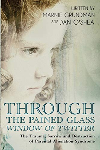 Stock image for Through the Pained Glass Window of Twitter: The Trauma, Sorrow and Destruction of Parental Alienation for sale by Revaluation Books