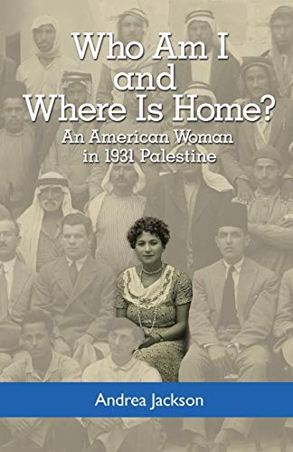 Stock image for Who Am I and Where Is Home? : An American Woman in 1931 Palestine for sale by Better World Books