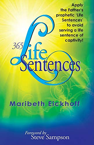 Stock image for 365 Life Sentences: Apply the Father's prophetic 'Life Sentences' to avoid serving a life sentence of captivity! for sale by Books From California