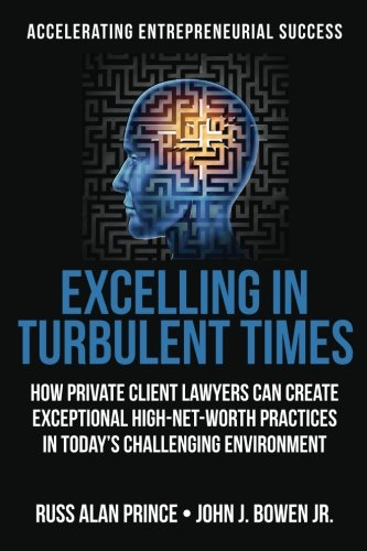 Imagen de archivo de Excelling in Turbulent Times: How Private Client Lawyers Can Create Exceptional High-Net-Worth Practices in Today  s Challenging Environment a la venta por HPB-Emerald