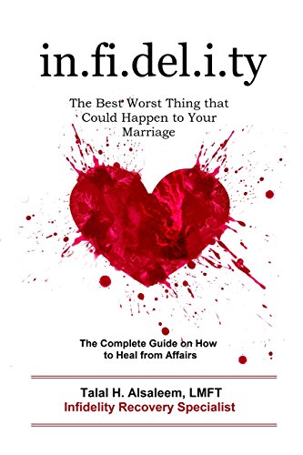 

Infidelity: the Best Worst Thing that Could Happen to Your Marriage: The Complete Guide on How to Heal from Affairs